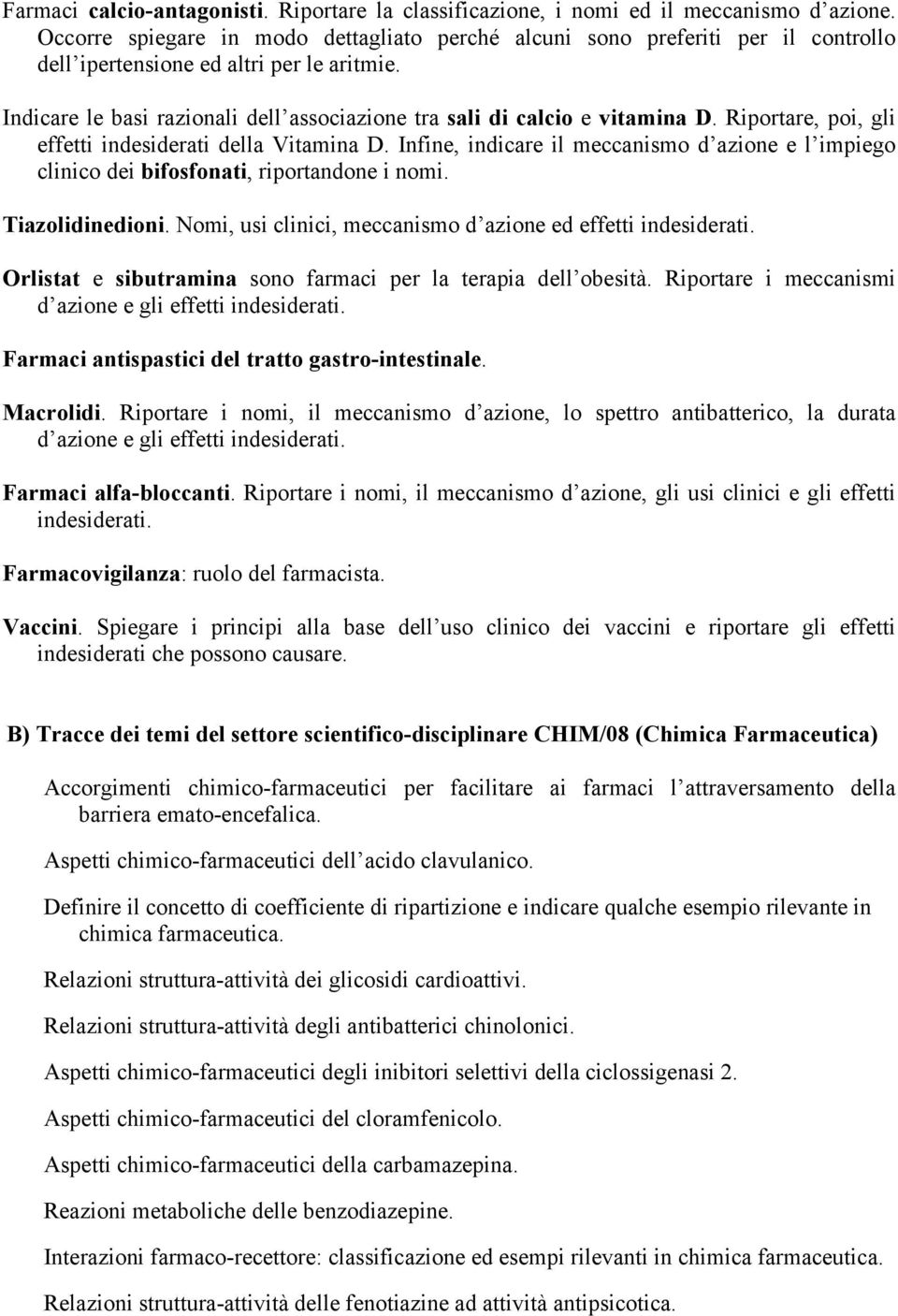 Indicare le basi razionali dell associazione tra sali di calcio e vitamina D. Riportare, poi, gli effetti indesiderati della Vitamina D.