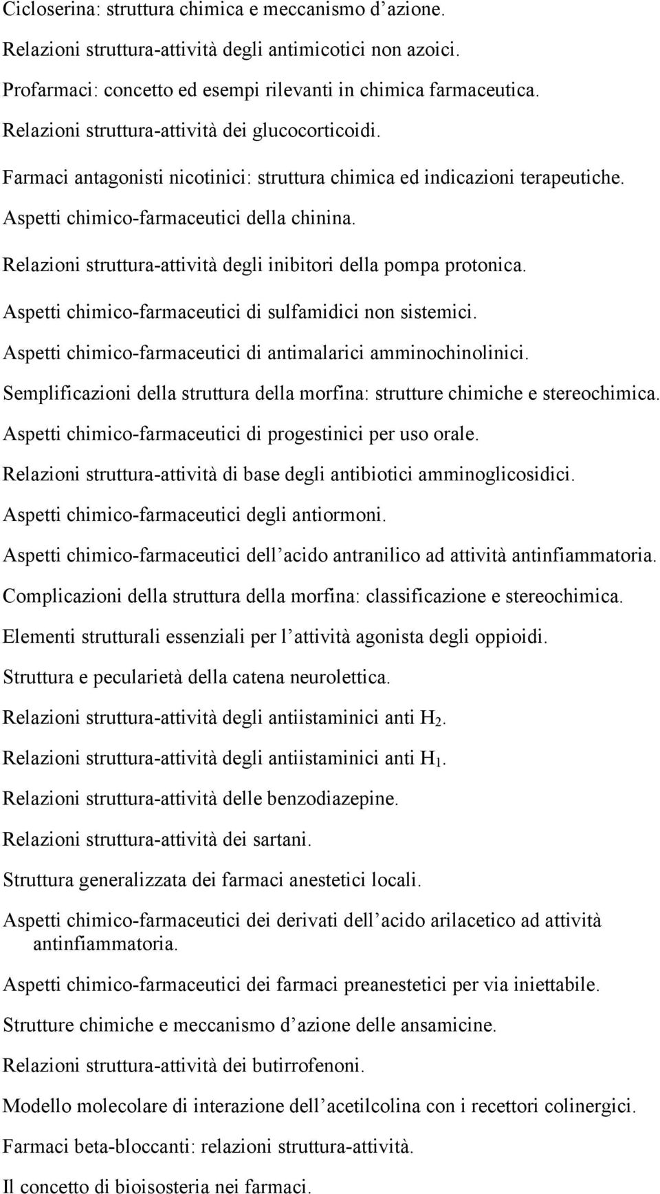 Relazioni struttura-attività degli inibitori della pompa protonica. Aspetti chimico-farmaceutici di sulfamidici non sistemici. Aspetti chimico-farmaceutici di antimalarici amminochinolinici.