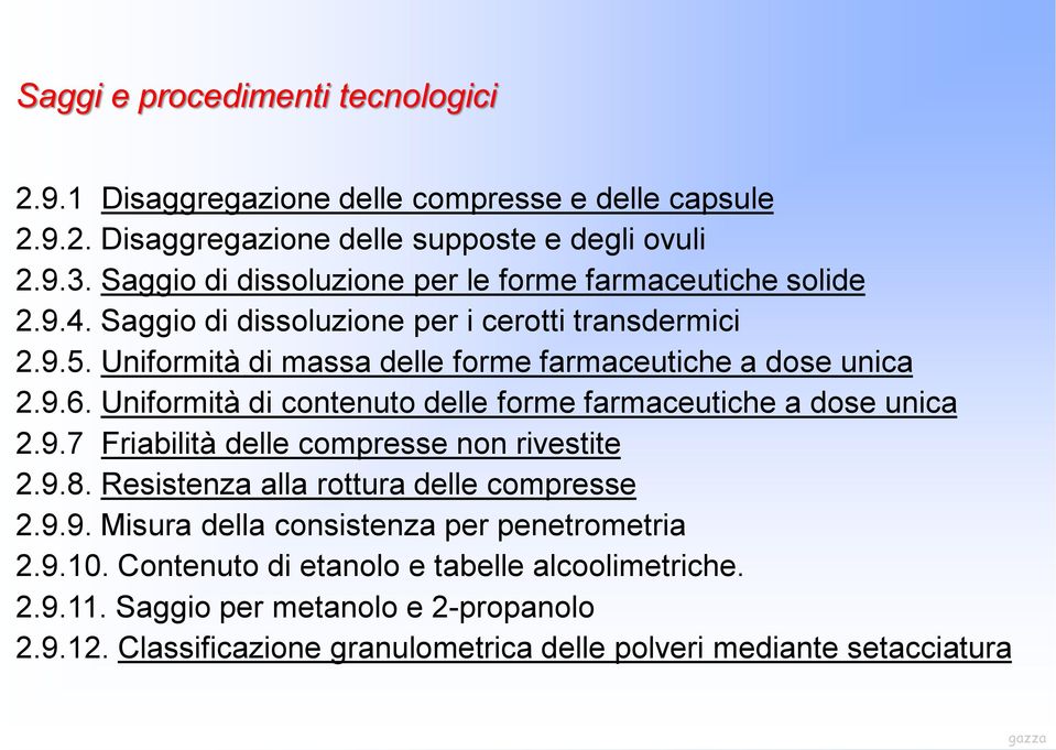 Uniformità di massa delle forme farmaceutiche a dose unica 2.9.6. Uniformità di contenuto delle forme farmaceutiche a dose unica 2.9.7 Friabilità delle compresse non rivestite 2.