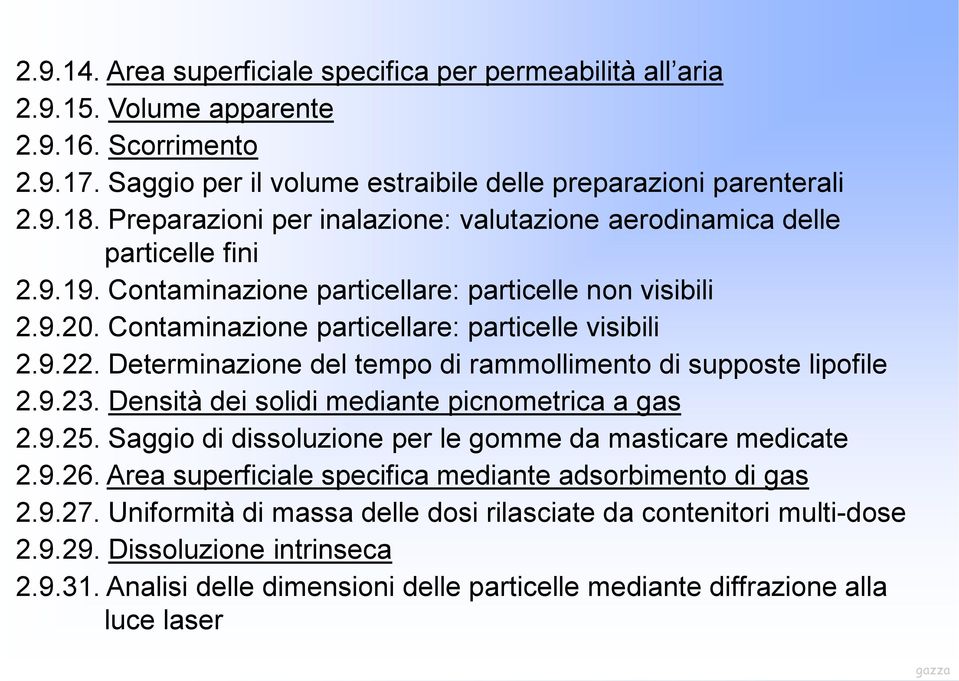 Determinazione del tempo di rammollimento di supposte lipofile 2.9.23. Densità dei solidi mediante picnometrica a gas 2.9.25. Saggio di dissoluzione per le gomme da masticare medicate 2.9.26.