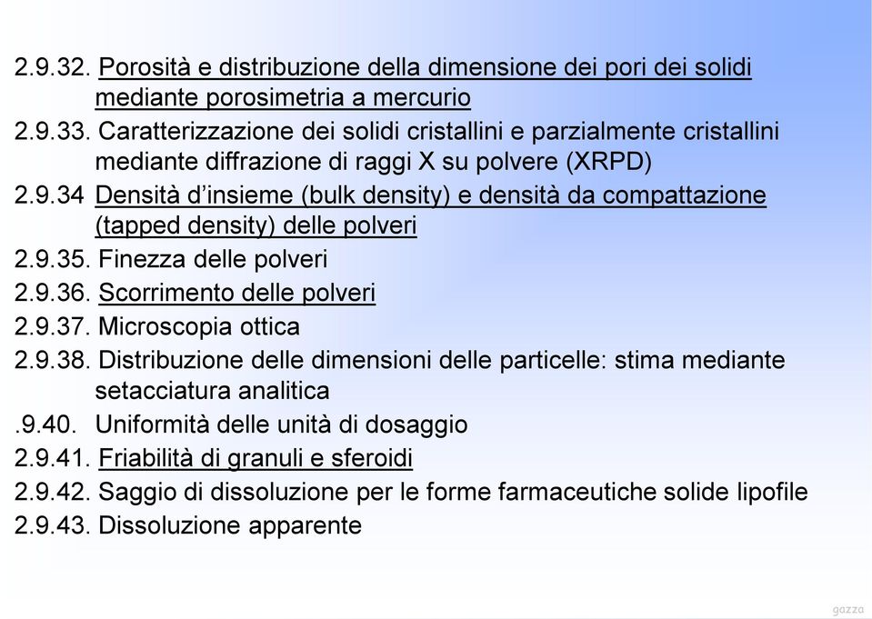 34 Densità d insieme (bulk density) e densità da compattazione (tapped density) delle polveri 2.9.35. Finezza delle polveri 2.9.36. Scorrimento delle polveri 2.9.37.