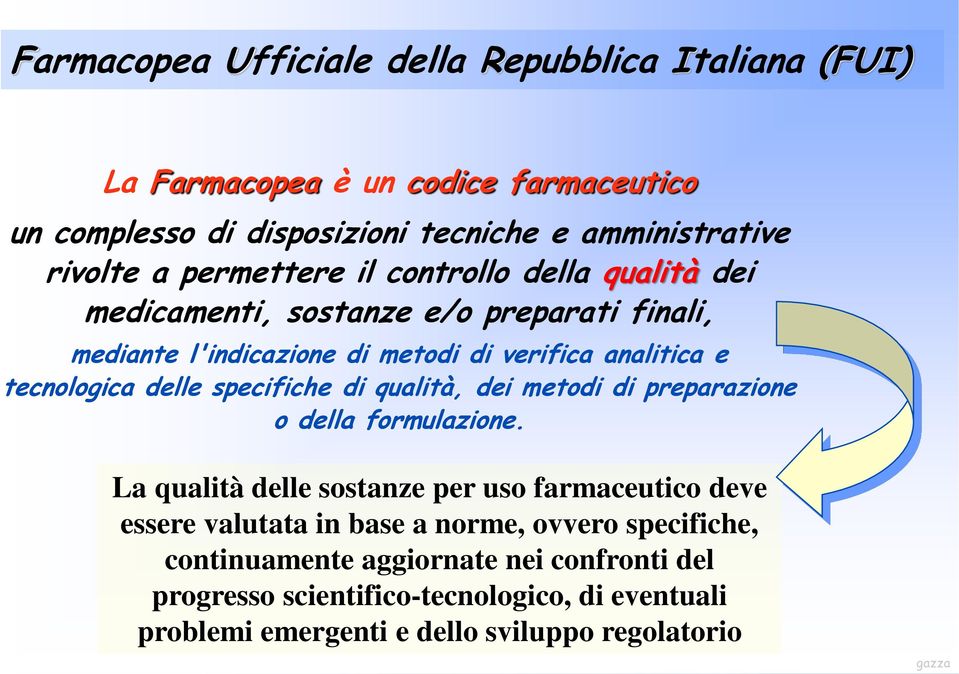 delle specifiche di qualità, dei metodi di preparazione o della formulazione.