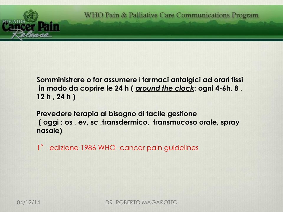 Prevedere terapia al bisogno di facile gestione ( oggi : os, ev,