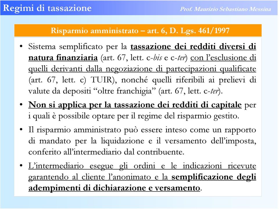 c) TUIR), nonché quelli riferibili ai prelievi di valute da depositi oltre franchigia (art. 67, lett. c-ter).