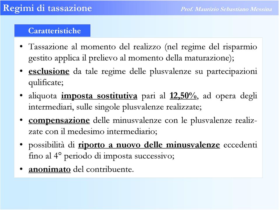 intermediari, sulle singole plusvalenze realizzate; compensazione delle minusvalenze con le plusvalenze realizzate con il medesimo