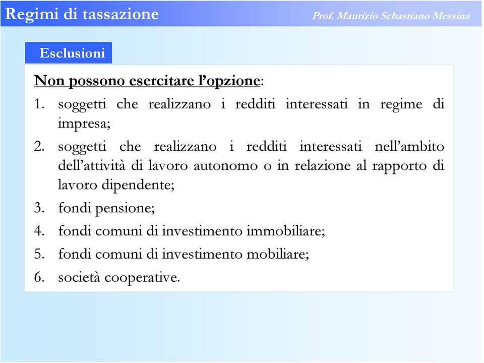 soggetti che realizzano i redditi interessati nell ambito dell attività di lavoro autonomo o in