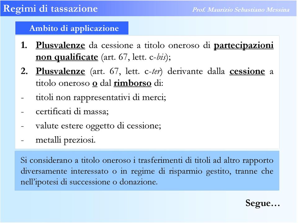 c-ter) derivante dalla cessione a titolo oneroso o dal rimborso di: - titoli non rappresentativi di merci; - certificati di massa; -