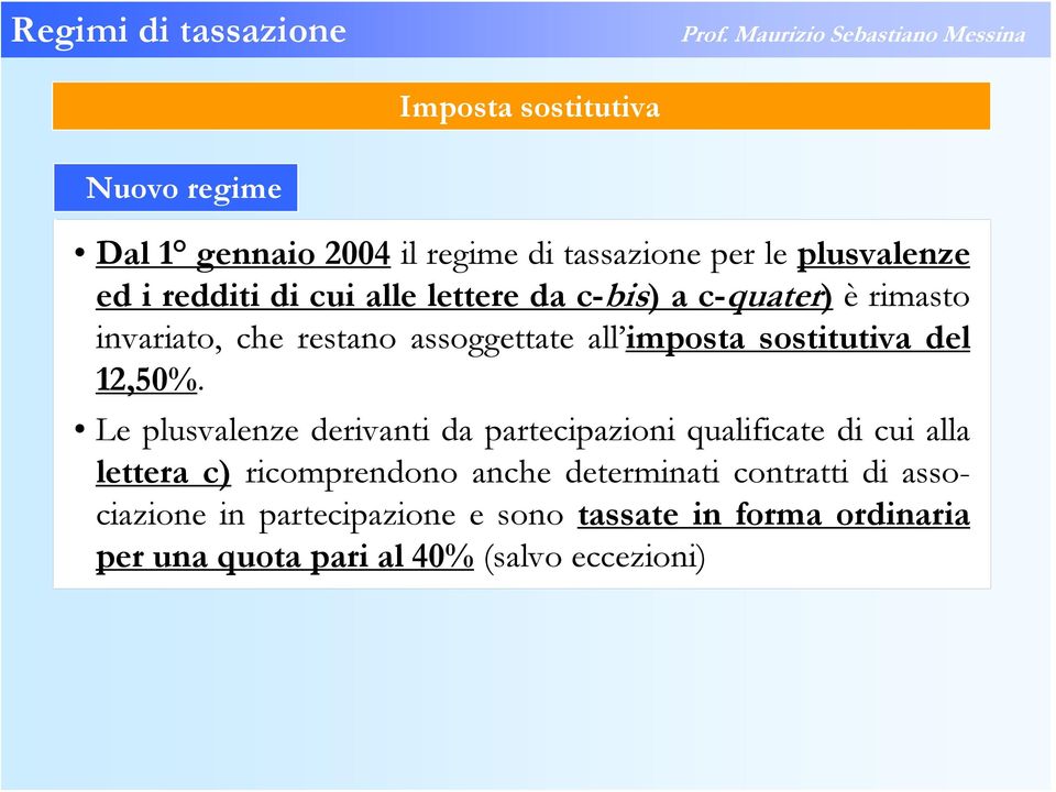 Le plusvalenze derivanti da partecipazioni qualificate di cui alla lettera c) ricomprendono anche determinati