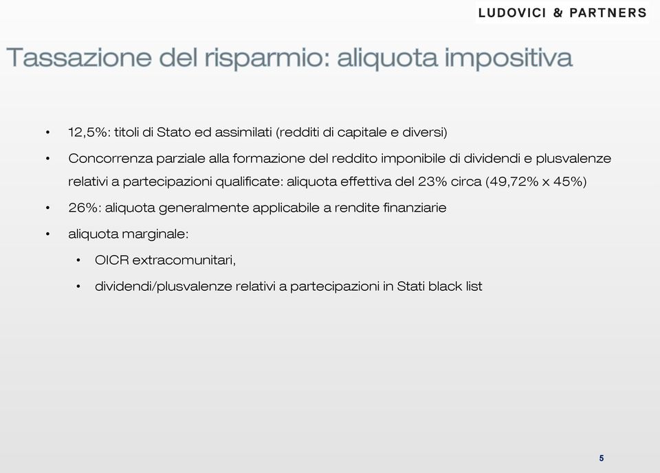 aliquota effettiva del 23% circa (49,72% x 45%) 26%: aliquota generalmente applicabile a rendite