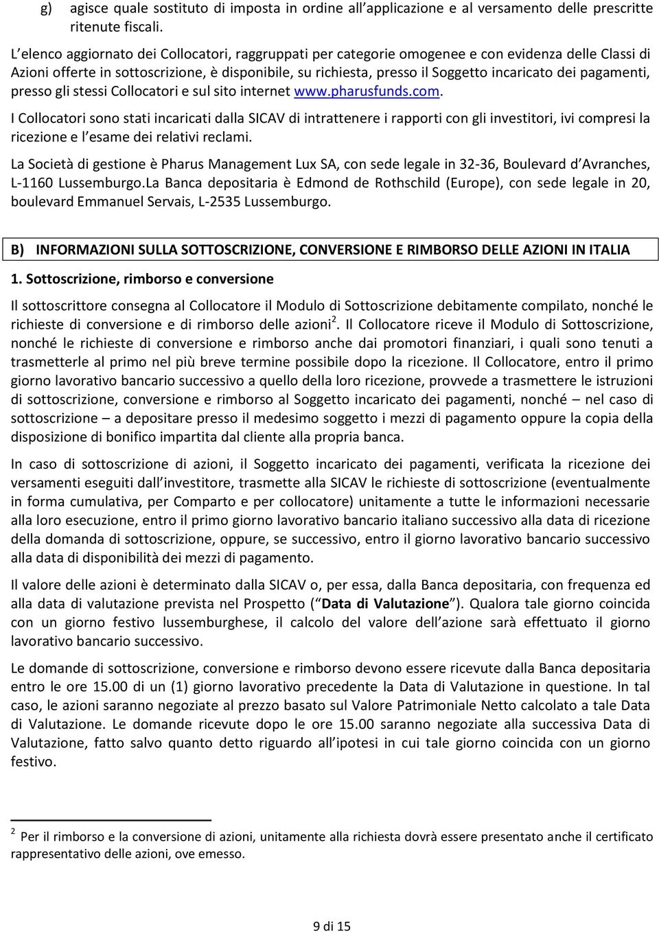 pagamenti, presso gli stessi Collocatori e sul sito internet www.pharusfunds.com.