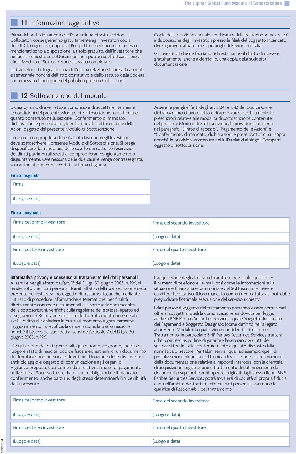 Le sottoscrizioni non potranno effettuarsi senza che il Modulo di Sottoscrizione sia stato completato.