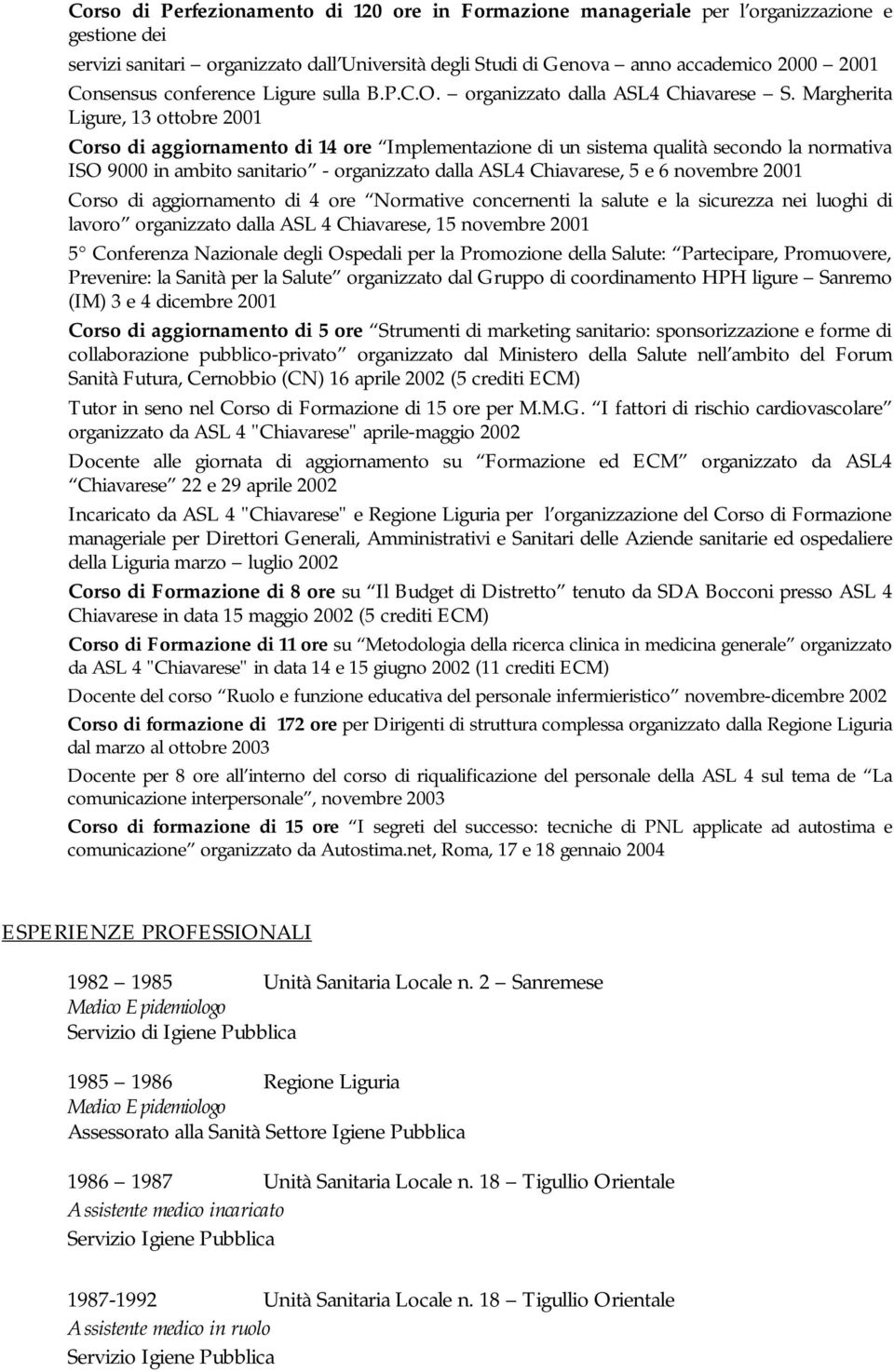 Margherita Ligure, 13 ottobre 2001 Corso di aggiornamento di 14 ore Implementazione di un sistema qualità secondo la normativa ISO 9000 in ambito sanitario - organizzato dalla ASL4 Chiavarese, 5 e 6