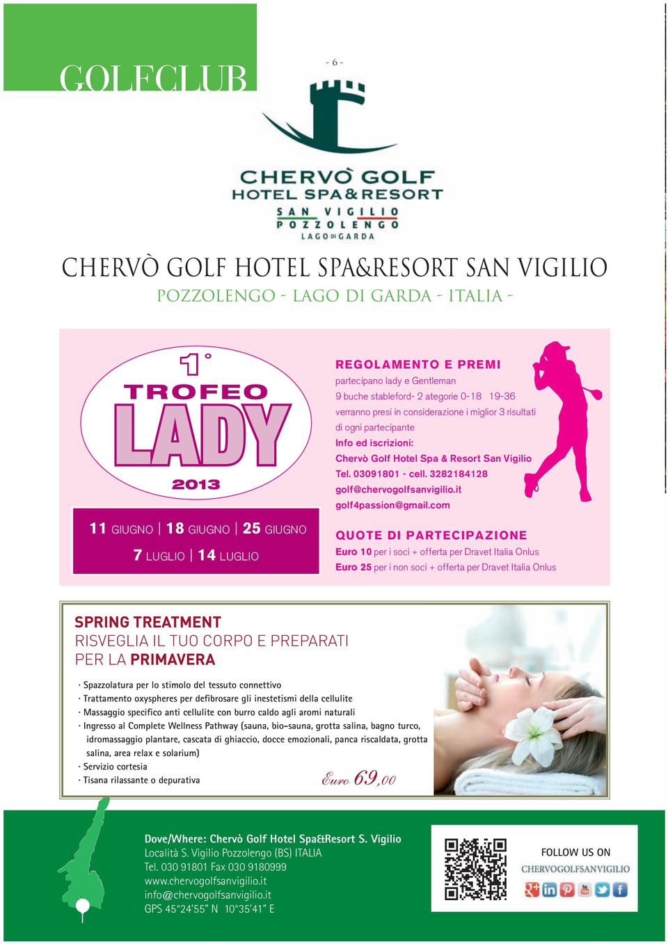 03091801 - cell. 3282184128 golf@chervogolfsanvigilio.it golf4passion@gmail.