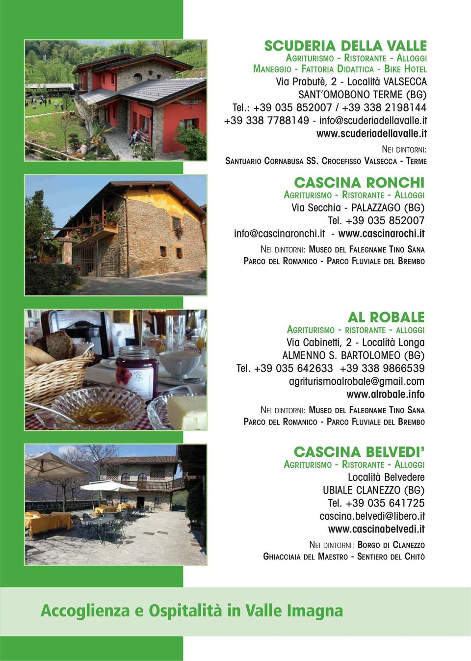 CROCEFISSO VALSECCA - TERME CASCINA RONCHI AGRITURISMO - RISTORANTE - ALLOGGI Via Secchia - PALAZZAGO (BG) Tel. +39 035 852007 info@cascinaronchi.it - www.cascinarochi.