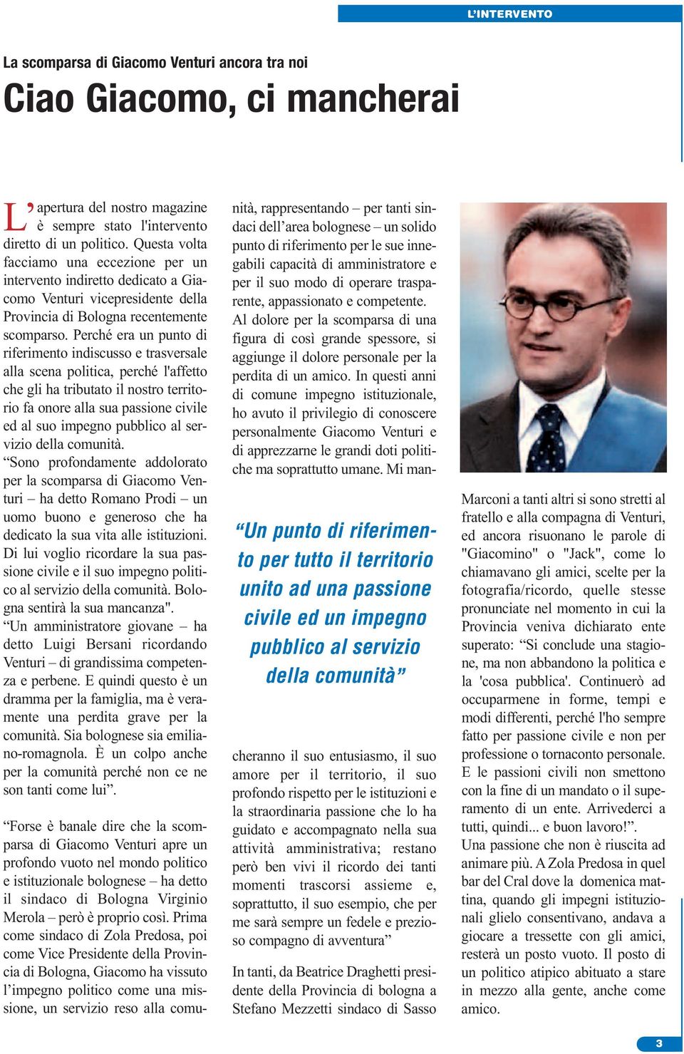 Perché era un punto di riferimento indiscusso e trasversale alla scena politica, perché l'affetto che gli ha tributato il nostro territorio fa onore alla sua passione civile ed al suo impegno