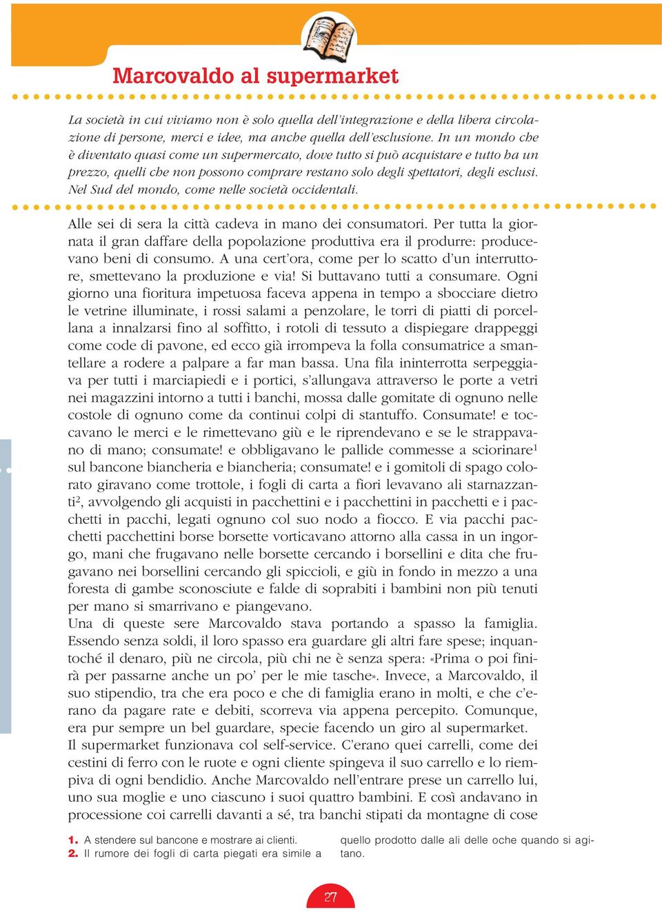 Nel Sud del mondo, come nelle società occidentali. Alle sei di sera la città cadeva in mano dei consumatori.