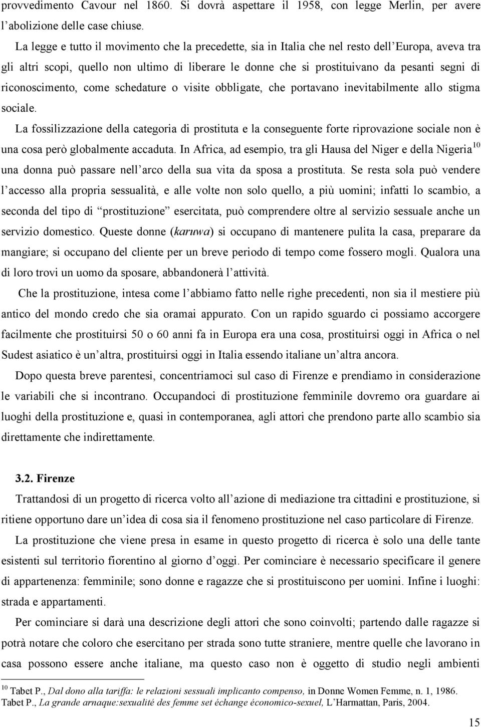 riconoscimento, come schedature o visite obbligate, che portavano inevitabilmente allo stigma sociale.