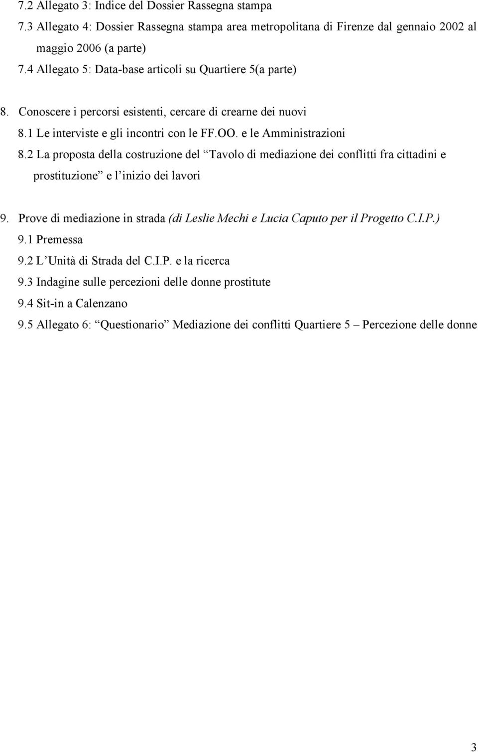 2 La proposta della costruzione del Tavolo di mediazione dei conflitti fra cittadini e prostituzione e l inizio dei lavori 9.