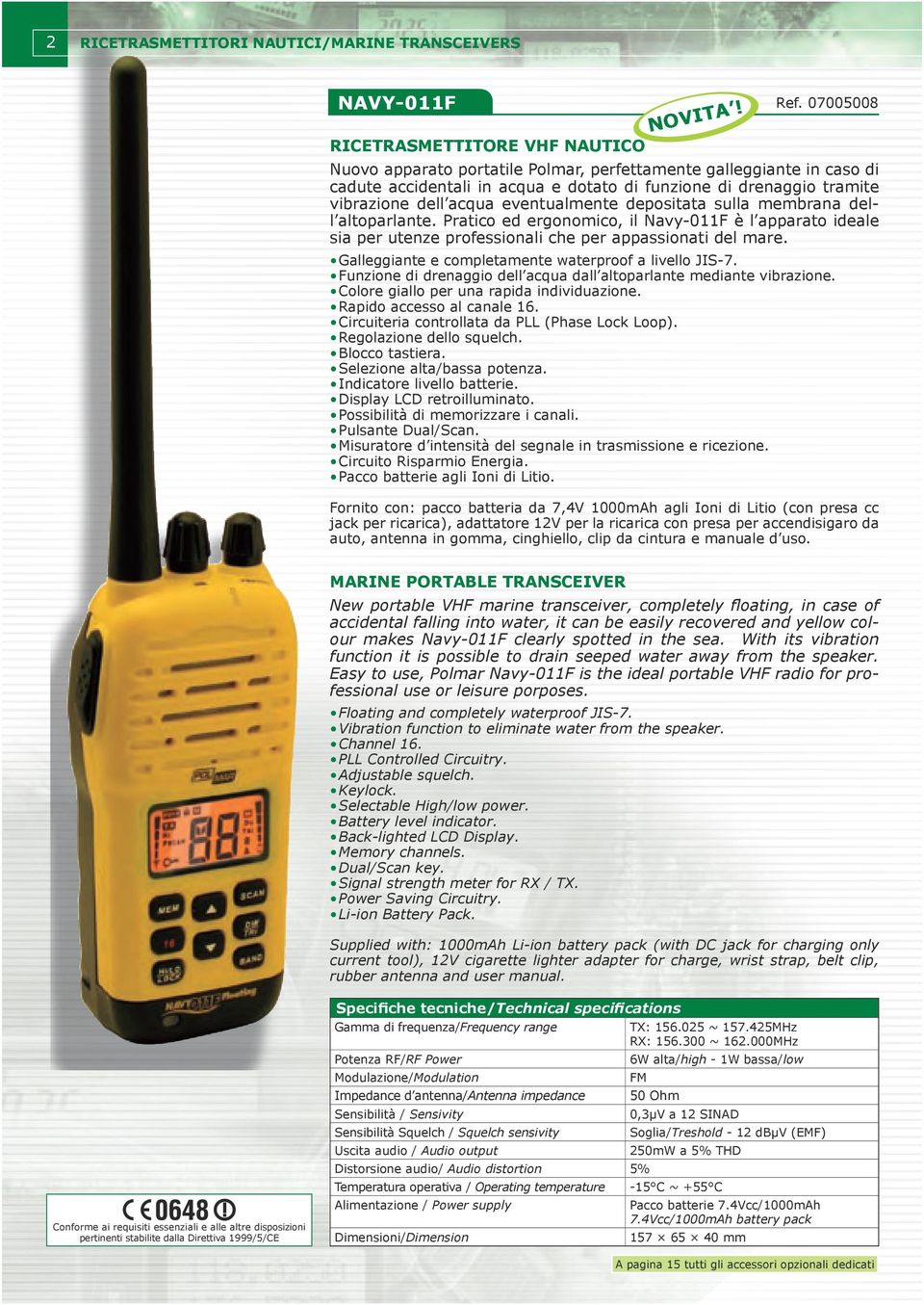 sulla membrana dell altoparlante. Pratico ed ergonomico, il Navy011F è l apparato ideale sia per utenze professionali che per appassionati del mare.