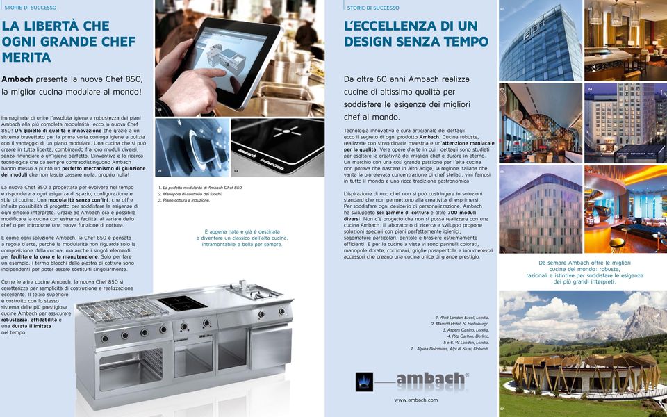 03 04 Immaginate di unire l assoluta igiene e robustezza dei piani Ambach alla più completa modularità: ecco la nuova Chef 850!