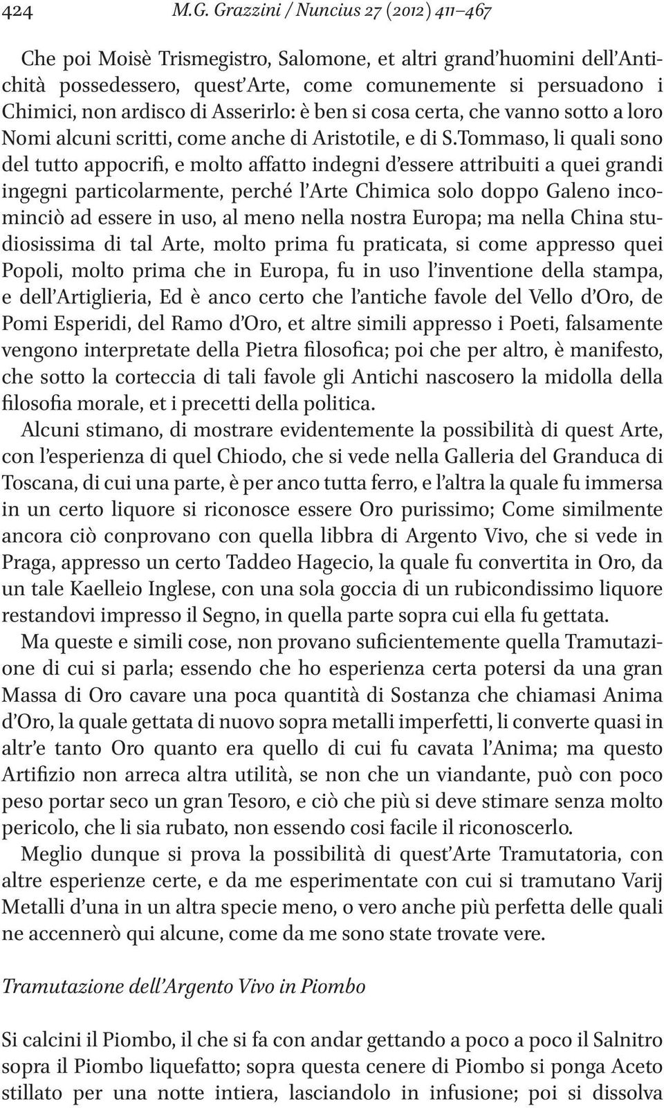 Asserirlo: è ben si cosa certa, che vanno sotto a loro Nomi alcuni scritti, come anche di Aristotile, e di S.