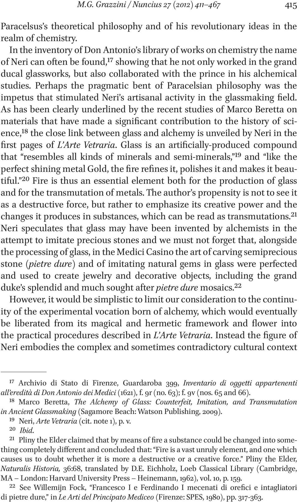 prince in his alchemical studies. Perhaps the pragmatic bent of Paracelsian philosophy was the impetus that stimulated Neri s artisanal activity in the glassmaking field.