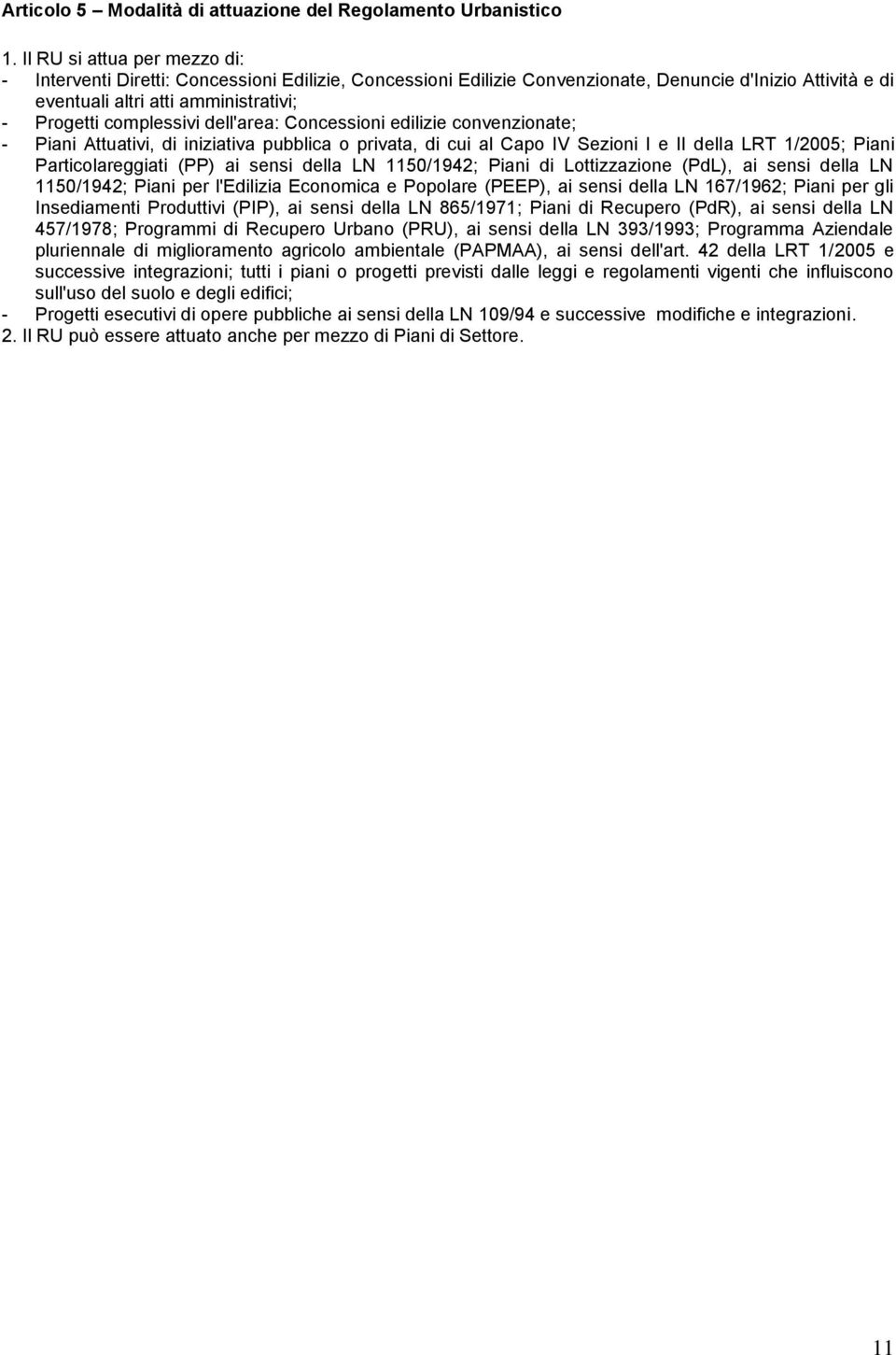 complessivi dell'area: Concessioni edilizie convenzionate; - Piani Attuativi, di iniziativa pubblica o privata, di cui al Capo IV Sezioni I e II della LRT 1/2005; Piani Particolareggiati (PP) ai