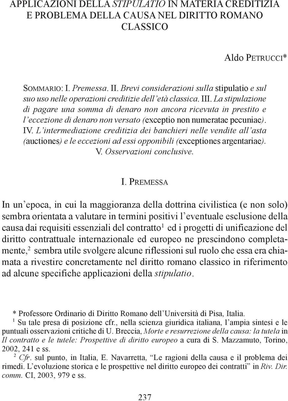 La stipulazione di pagare una somma di denaro non ancora ricevuta in prestito e l eccezione di denaro non versato (exceptio non numeratae pecuniae). IV.