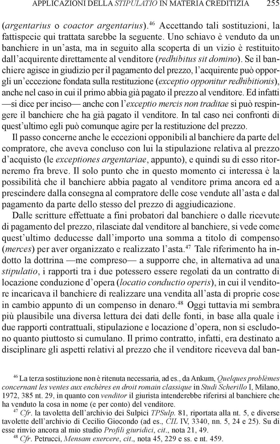 Se il banchiere agisce in giudizio per il pagamento del prezzo, l acquirente può opporgli un eccezione fondata sulla restituzione (exceptio opponitur redhibitionis), anche nel caso in cui il primo