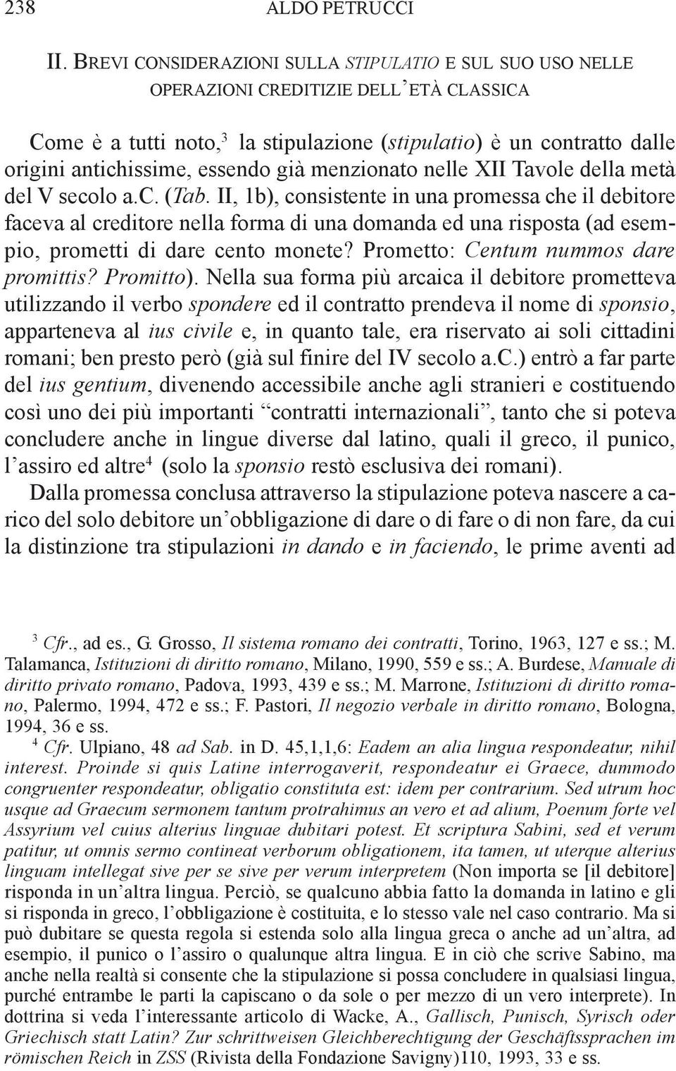 essendo già menzionato nelle XII Tavole della metà del V secolo a.c. (Tab.