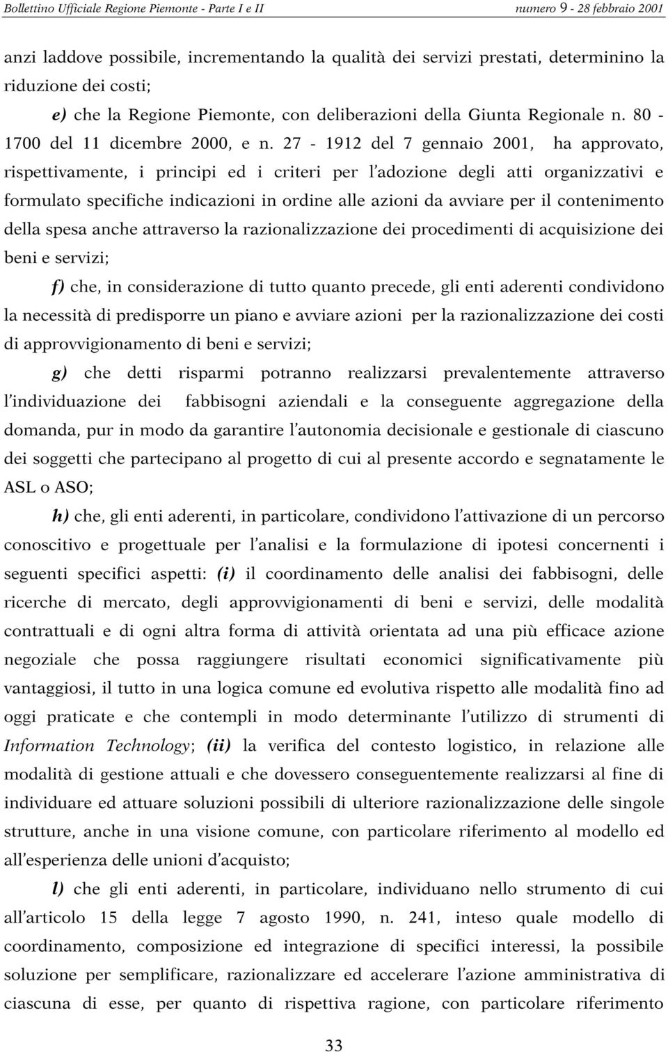 27-1912 del 7 gennaio 2001, ha approvato, rispettivamente, i principi ed i criteri per l adozione degli atti organizzativi e formulato specifiche indicazioni in ordine alle azioni da avviare per il