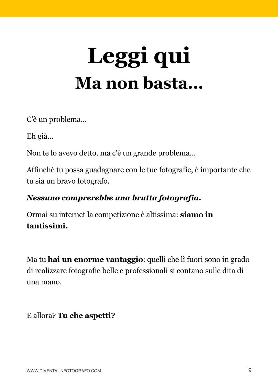 Ormai su internet la competizione è altissima: siamo in tantissimi.