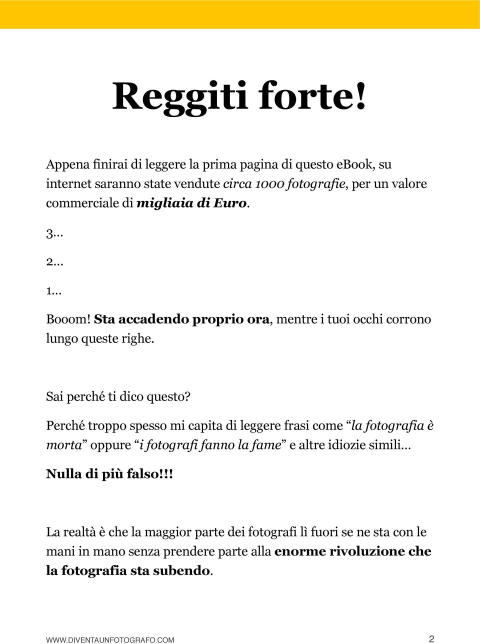 Euro. 3 2 1 Booom! Sta accadendo proprio ora, mentre i tuoi occhi corrono lungo queste righe. Sai perché ti dico questo?