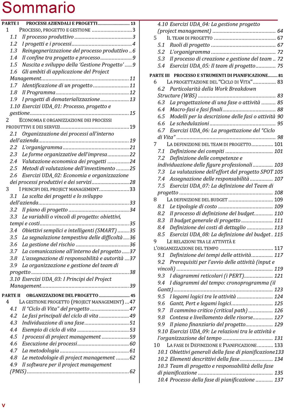 .. 11 1.7 Identificazione di un progetto... 11 1.8 Il Programma... 12 1.9 I progetti di dematerializzazione... 13 1.10 Esercizi UDA_01: Processo, progetto e gestione.