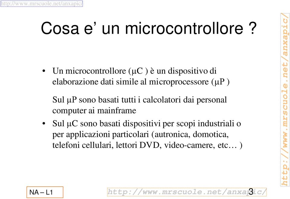 (µp ) Sul µp sono basati tutti i calcolatori dai personal computer ai mainframe Sul µc