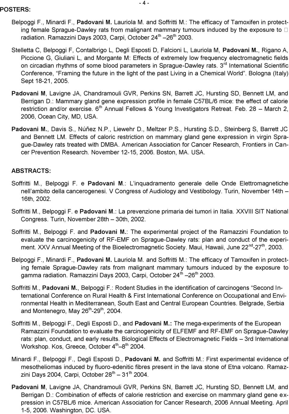 , Rigano A, Piccione G, Giuliani L, and Morgante M: Effects of extremely low frequency electromagnetic fields on circadian rhythms of some blood parameters in Sprague-Dawley rats.