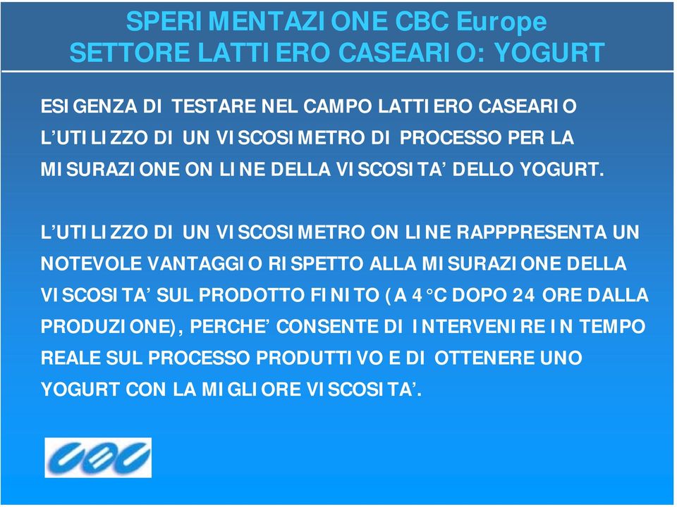 L UTILIZZO DI UN VISCOSIMETRO ON LINE RAPPPRESENTA UN NOTEVOLE VANTAGGIO RISPETTO ALLA MISURAZIONE DELLA VISCOSITA SUL