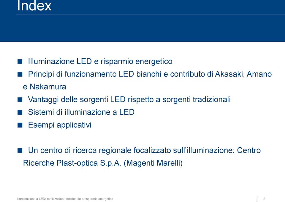 illuminazione a LED Esempi applicativi Un centro di ricerca regionale focalizzato sull illuminazione: