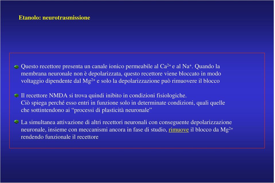 Il recettore NMDA si trova quindi inibito in condizioni fisiologiche.
