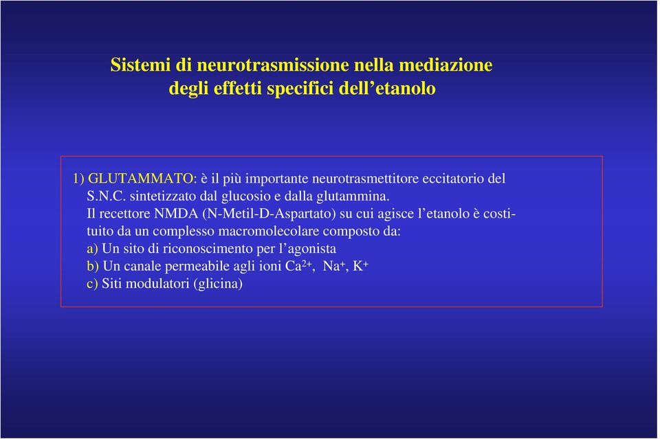 Il recettore NMDA (N-Metil-D-Aspartato) su cui agisce l etanolo è costituito da un complesso macromolecolare