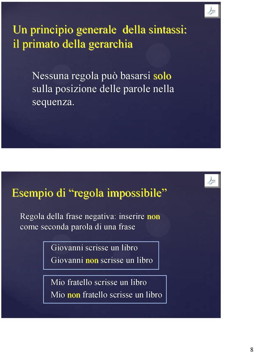 Esempio di regola impossibile Regola della frase negativa: inserire non come seconda parola