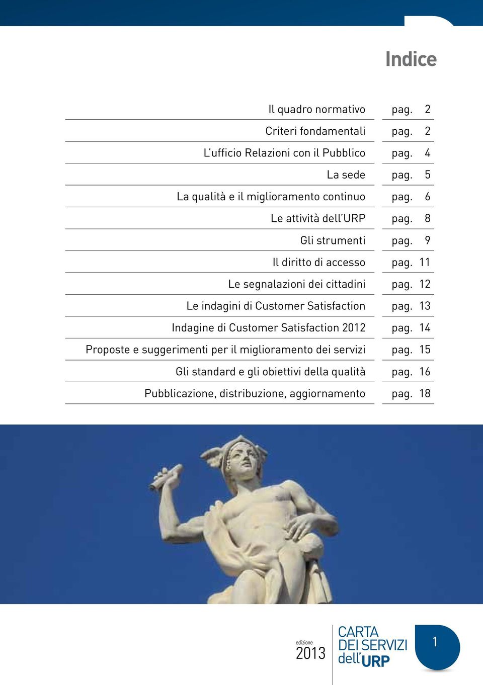 11 Le segnalazioni dei cittadini pag. 12 Le indagini di Customer Satisfaction pag. 13 Indagine di Customer Satisfaction 2012 pag.