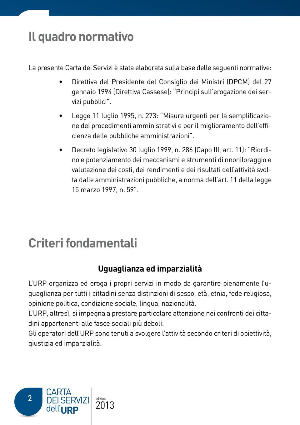 273: Misure urgenti per la semplificazione dei procedimenti amministrativi e per il miglioramento dell efficienza delle pubbliche amministrazioni. Decreto legislativo 30 luglio 1999, n.