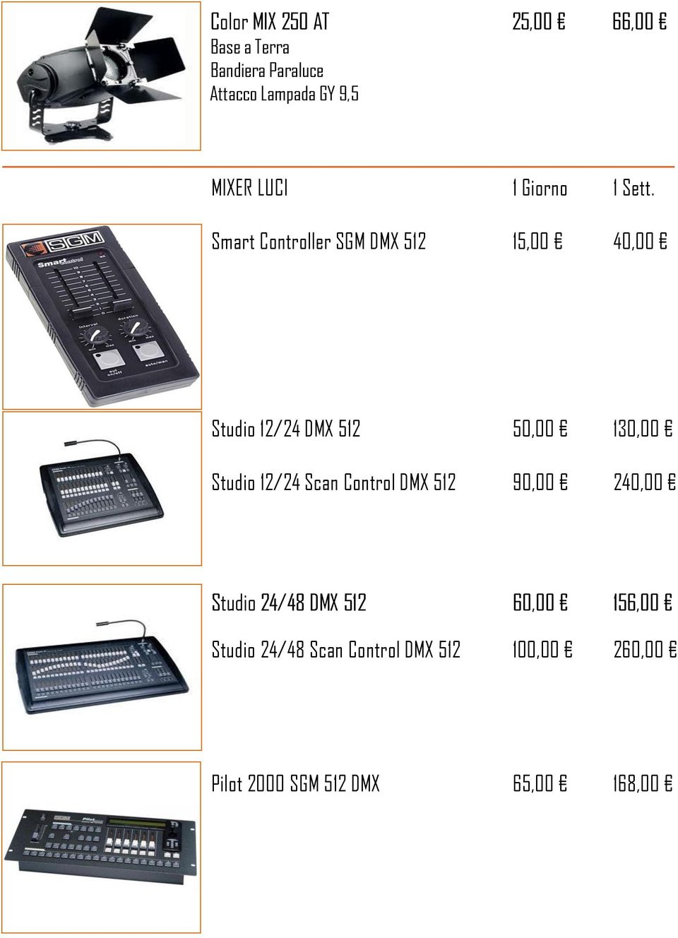 Smart Controller SGM DMX 512 15,00 40,00 Studio 12/24 DMX 512 50,00 130,00 Studio 12/24