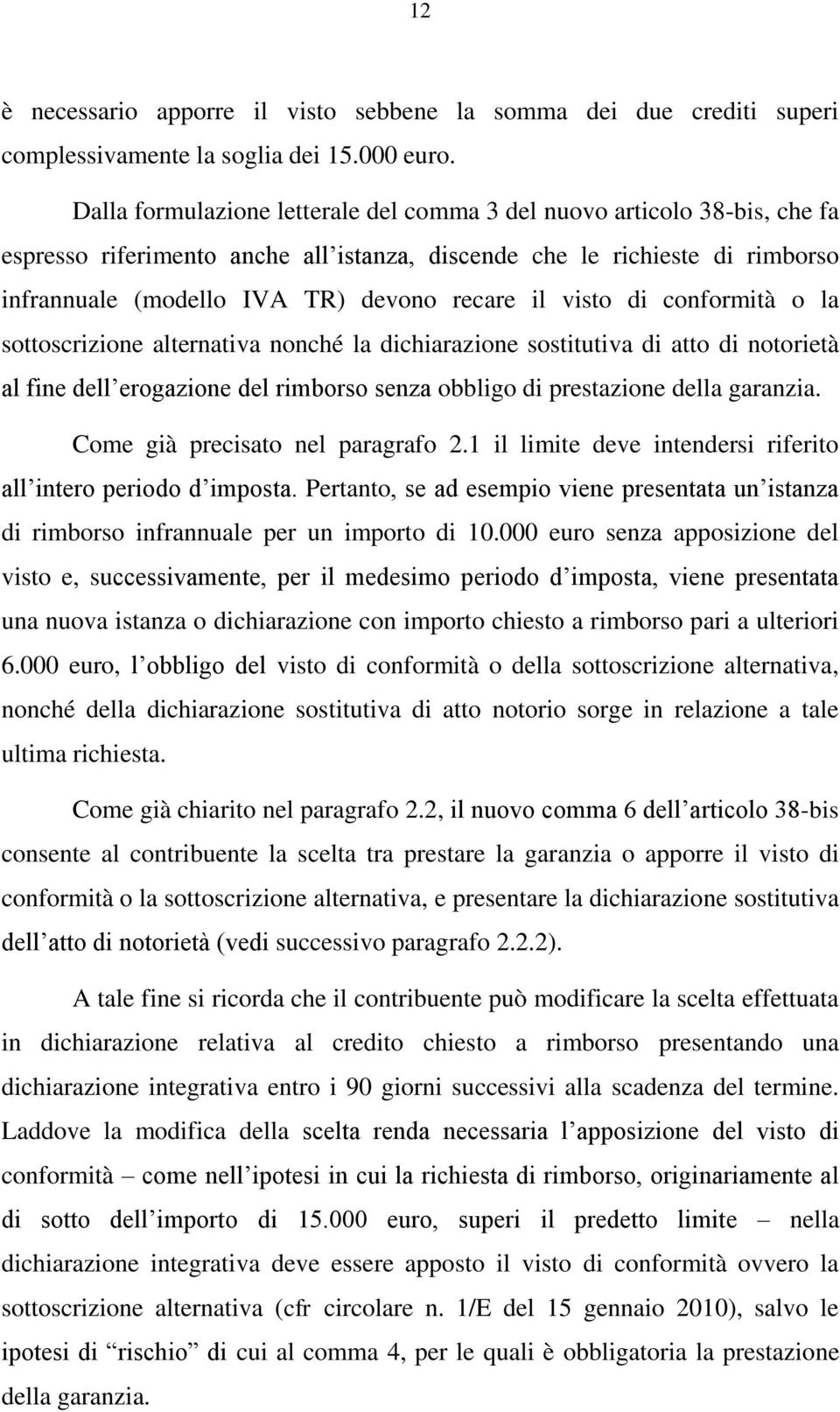 visto di conformità o la sottoscrizione alternativa nonché la dichiarazione sostitutiva di atto di notorietà al fine dell erogazione del rimborso senza obbligo di prestazione della garanzia.