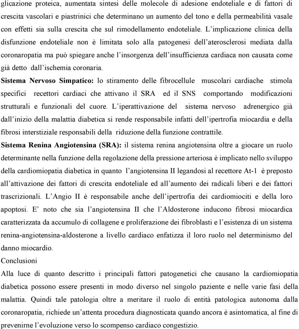 L implicazione clinica della disfunzione endoteliale non è limitata solo alla patogenesi dell aterosclerosi mediata dalla coronaropatia ma può spiegare anche l insorgenza dell insufficienza cardiaca