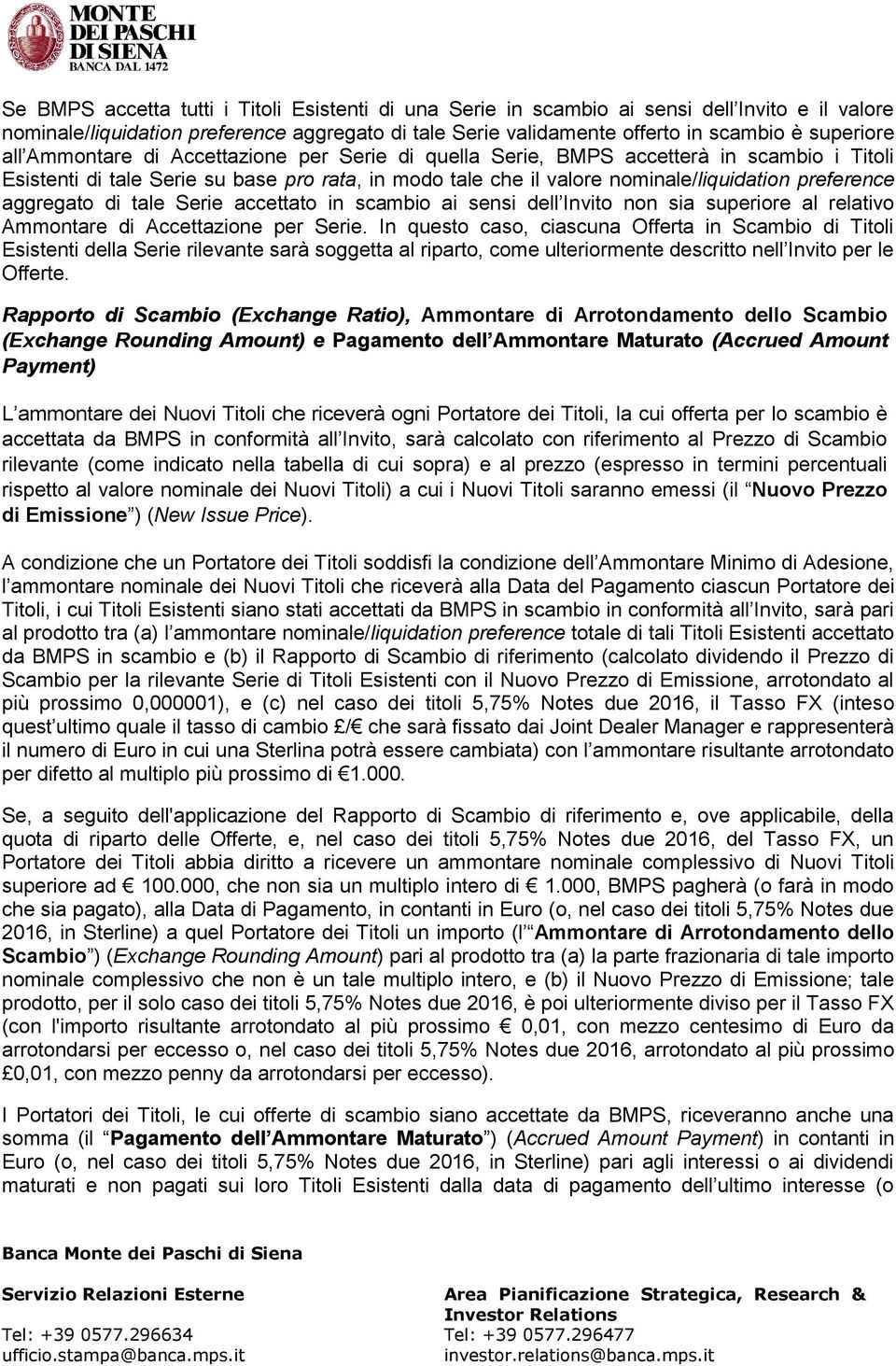 aggregato di tale Serie accettato in scambio ai sensi dell Invito non sia superiore al relativo Ammontare di Accettazione per Serie.