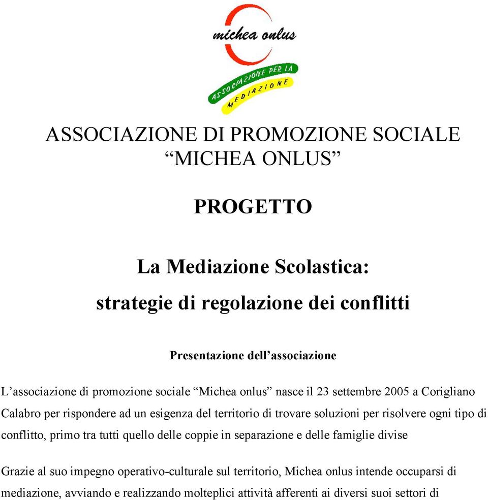 soluzioni per risolvere ogni tipo di conflitto, primo tra tutti quello delle coppie in separazione e delle famiglie divise Grazie al suo impegno