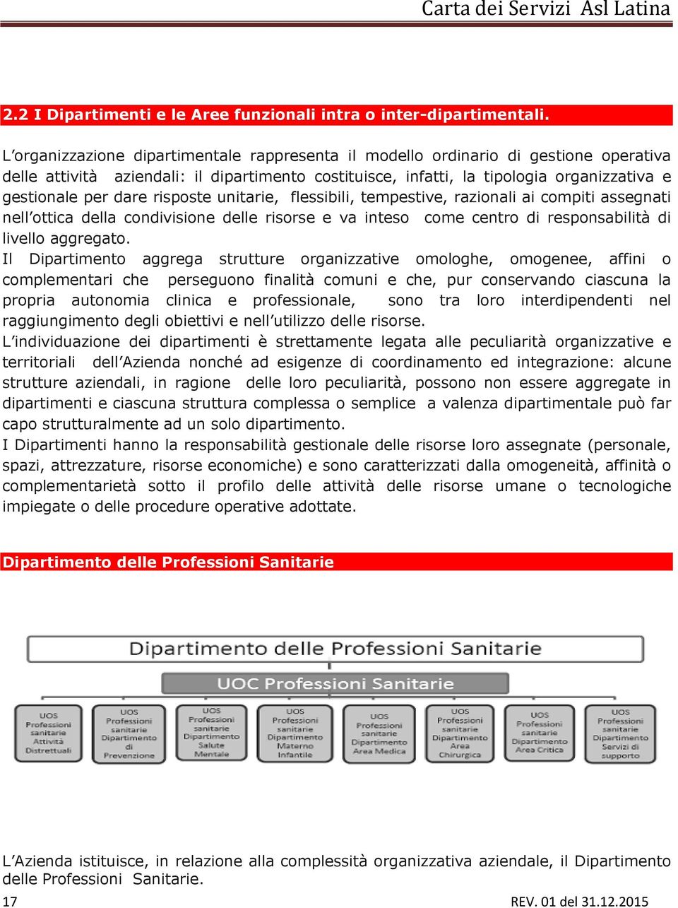 risposte unitarie, flessibili, tempestive, razionali ai compiti assegnati nell ottica della condivisione delle risorse e va inteso come centro di responsabilità di livello aggregato.