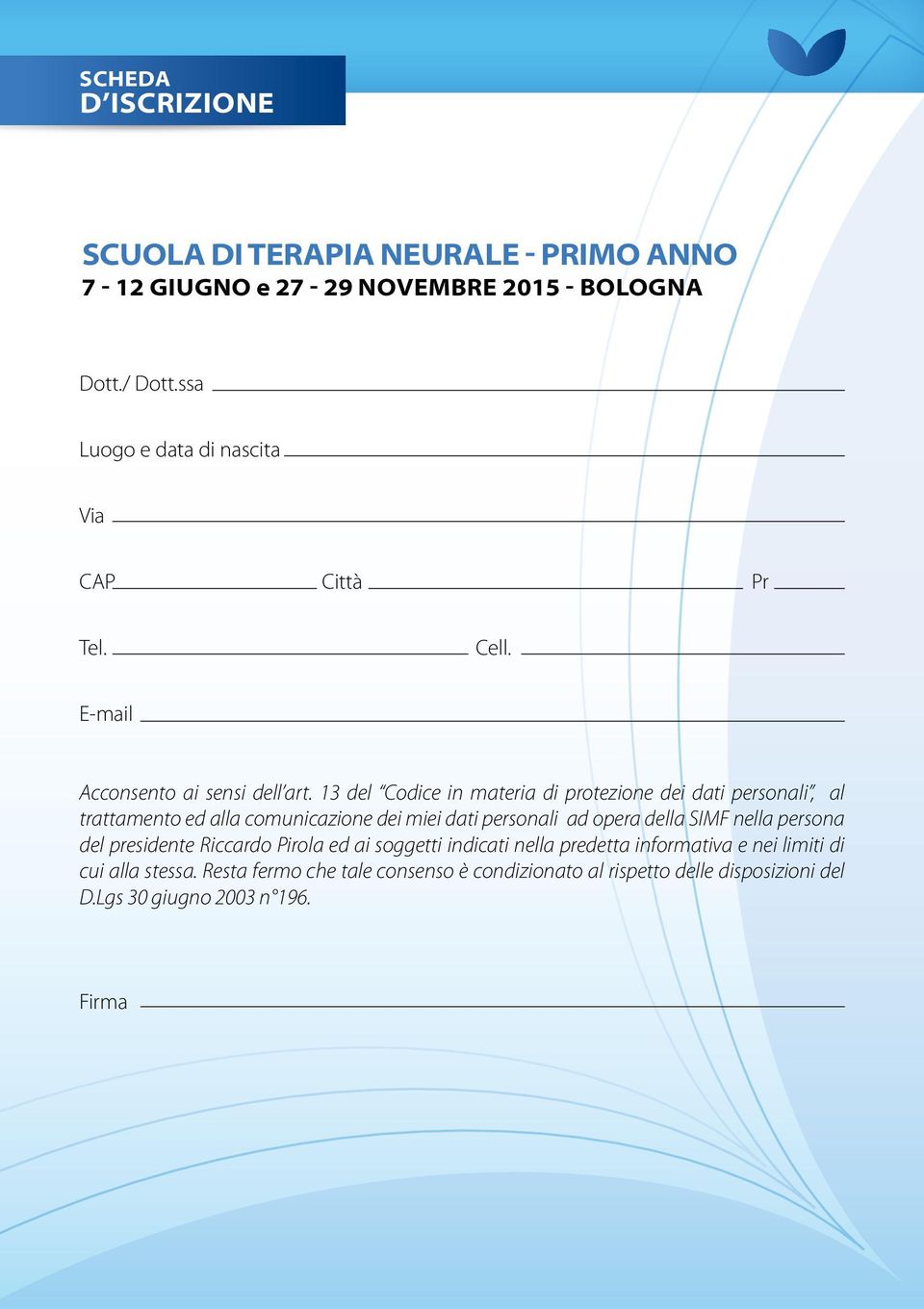 13 del Codice in materia di protezione dei dati personali, al trattamento ed alla comunicazione dei miei dati personali ad opera della SIMF nella